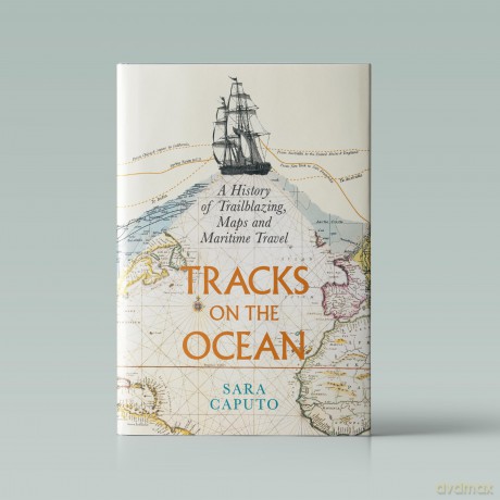 Tracks on the Ocean: A History of Trailblazing, Maps and Maritime Travel - Dr Sara Caputo [KSIĄŻKA]