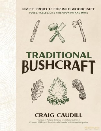 Traditional Bushcraft: Simple Projects for Wild Woodcraft: Tools, Tables, Live Fire Cooking and More - Craig Caudill [KSIĄŻKA]