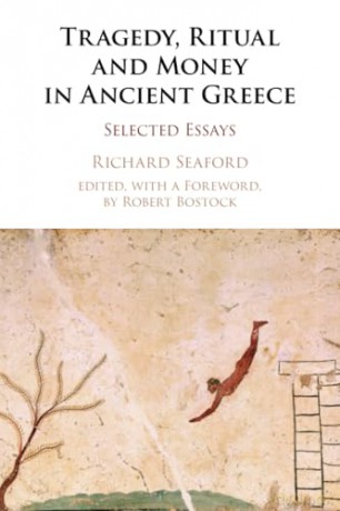 Tragedy, Ritual and Money in Ancient Greece: Selected Essays - Richard Seaford [KSIĄŻKA]