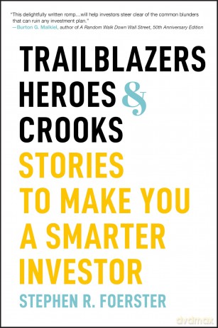 Trailblazers, Heroes, and Crooks: Stories to Make You a Smarter Investor - Stephen R. Foerster [KSIĄŻKA]