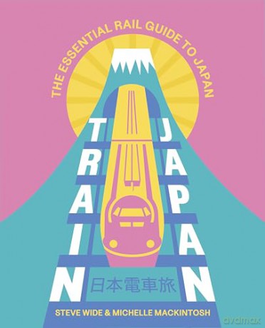 Train Japan: The Essential Rail Guide to Japan - Steve Wide [KSIĄŻKA]