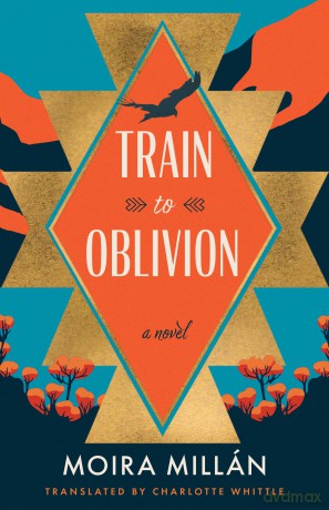 Train to Oblivion: A Novel - Moira Millán [KSIĄŻKA]