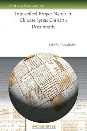 Transcribed Proper Names in Chinese Syriac Christian Documents: 127 (Analecta Gorgiana) - Hidemi Takahashi [KSIĄŻKA]