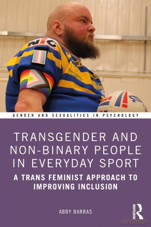 Transgender and Non-Binary People in Everyday Sport: A Trans Feminist Approach to Improving Inclusion (Gender and Sexualities in Psychology) - Abby Barras [KSIĄŻKA]