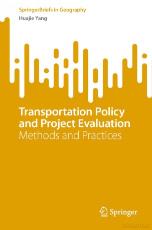 Transportation Policy and Project Evaluation: Methods and Practices (SpringerBriefs in Geography) - Huajie Yang [KSIĄŻKA]