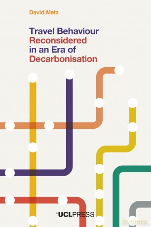 Travel Behaviour Reconsidered in an Era of Decarbonisation - David Metz [KSIĄŻKA]
