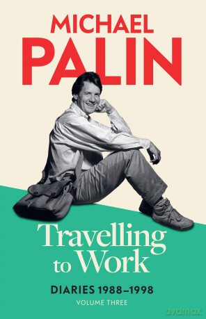 Travelling to Work: Diaries 1988-1998 (Volume 3) - Michael Palin [KSIĄŻKA]