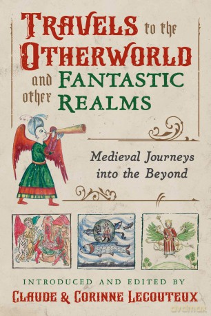 Travels to the Otherworld and Other Fantastic Realms: Medieval Journeys into the Beyond - Claude Lecouteux [KSIĄŻKA]