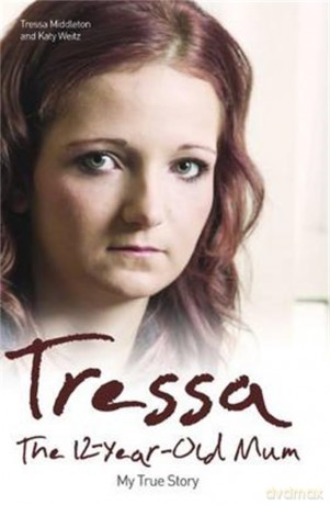 Tressa: The 12 Year Old Mum: My True Story: The Twelve Year Old Mum: My Story - Tressa Middleton [KSIĄŻKA]