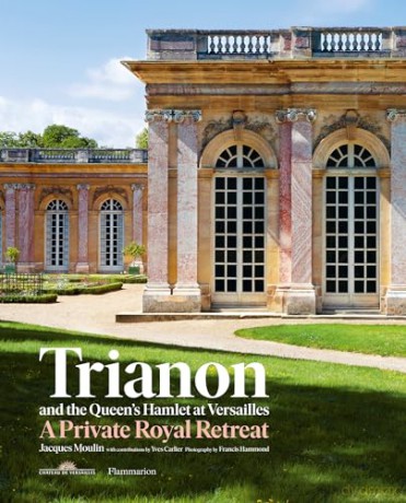 Trianon and the Queen's Hamlet at Versailles: A Private Royal Retreat - Jacques Moulin [KSIĄŻKA]