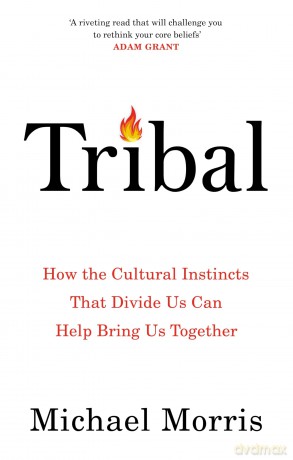 Tribal: How the Cultural Instincts That Divide Us Can Help Bring Us Together - Michael Morris [KSIĄŻKA]
