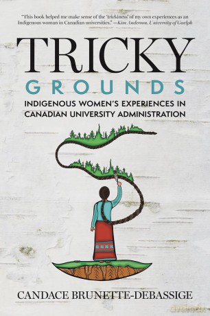 Tricky Grounds: Indigenous Women's Experiences in Canadian University Administration - Candace Brunette-Debassige [KSIĄŻKA]