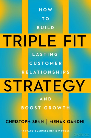 Triple Fit Strategy: How to Build Lasting Customer Relationships and Boost Growth - Christoph Senn [KSIĄŻKA]