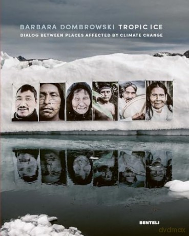 Tropic Ice (Bilingual edition): Dialog Between Places Affected by Climate Change - Barbara Dombrowski [KSIĄŻKA]