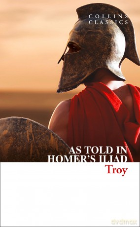 Troy: The epic battle as told in Homer's Iliad (Collins Classics) - Homer [KSIĄŻKA]