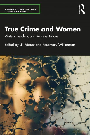 True Crime and Women: Writers, Readers, and Representations (Routledge Studies in Crime, Culture and Media) - Lili Pâquet [KSIĄŻKA]