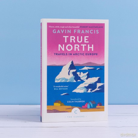 True North: Travels in Arctic Europe (Canons) - Gavin Francis [KSIĄŻKA]