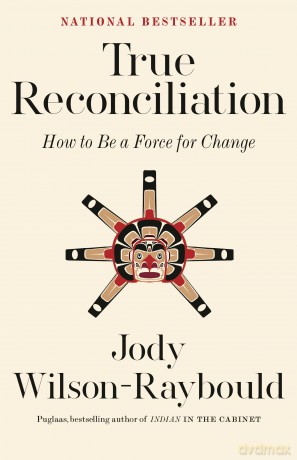 True Reconciliation: How to Be a Force for Change - Jody Wilson-Raybould [KSIĄŻKA]