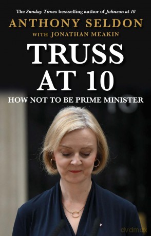 Truss at 10: How Not to be Prime Minister - The instant Sunday Times Bestseller (Prime Ministers at 10) - Anthony Seldon [KSIĄŻKA]