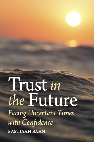 Trust in the Future: Facing Uncertain Times With Confidence - Bastiaan Baan [KSIĄŻKA]