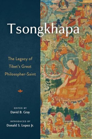 Tsongkhapa: The Legacy of Tibet's Great Philosopher-Saint - David Gray (edited by) [KSIĄŻKA]