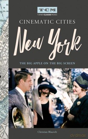 Turner Classic Movies Cinematic Cities: New York: The Big Apple on the Big Screen - Christian Blauvelt [KSIĄŻKA]
