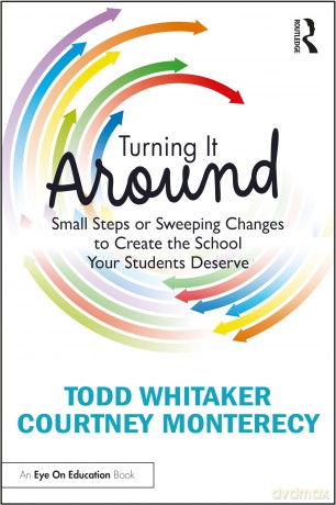 Turning It Around: Small Steps or Sweeping Changes to Create the School Your Students Deserve - Todd Whitaker [KSIĄŻKA]