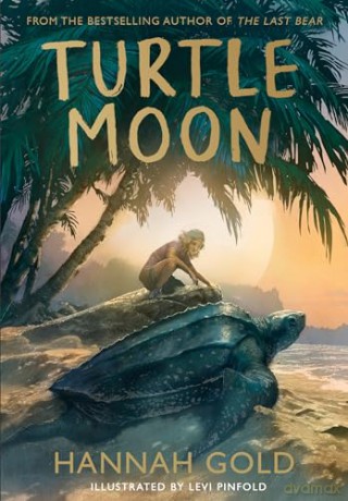 Turtle Moon: A thrilling new illustrated animal adventure for kids from the Sunday Times bestselling author of THE LAST BEAR - Hannah Gold [KSIĄŻKA]