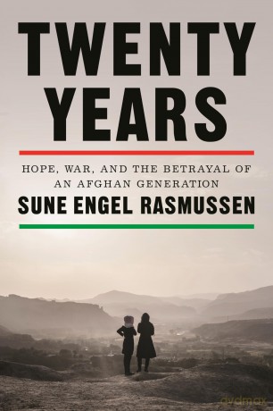 Twenty Years: Hope, War, and the Betrayal of an Afghan Generation - Sune Engel Rasmussen [KSIĄŻKA]