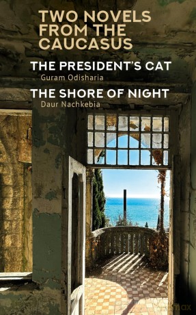 Two Novels from the Caucasus: Daur Nachkebia's "The Shore of the Night" and Guram Odisharia's "The President's Cat" (Central Asian Literatures in Translation) - Guram Odisharia [KSIĄŻKA]