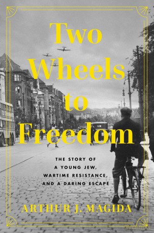 Two Wheels to Freedom: The Story of a Young Jew, Wartime Resistance, and a Daring Escape - Arthur J. Magida [KSIĄŻKA]