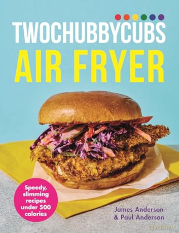 Twochubbycubs Air Fryer Cookbook: Speedy, slimming recipes under 500 calories - James Anderson [KSIĄŻKA]