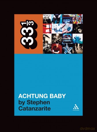 U2's Achtung Baby: Meditations on Love in the Shadow of the Fall: 49 (33 1/3) - Stephen Catanzarite [KSIĄŻKA]