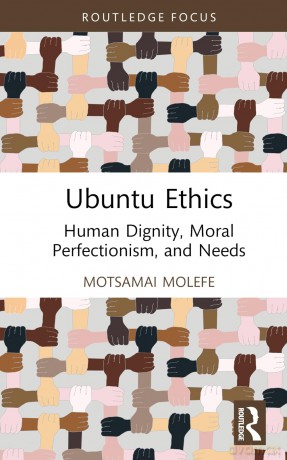 Ubuntu Ethics: Human Dignity, Moral Perfectionism, and Needs (Routledge Studies in African Philosophy) - Motsamai Molefe [KSIĄŻKA]