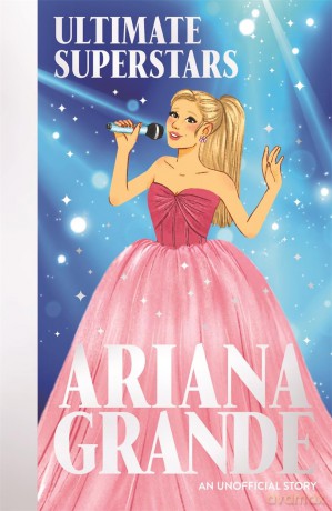 Ultimate Superstars: Ariana Grande - Liz Gogerly [KSIĄŻKA]