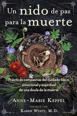 Un nido de paz para la muerte: Prácticas compasivas del cuidado físico, emocional y espiritual de una doula de la muerte - Anne-Marie Keppel [KSIĄŻKA]