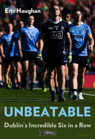 Unbeatable: Dublin's Incredible Six in a Row - Eric Haughan [KSIĄŻKA]