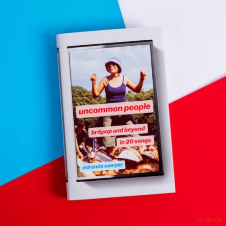 Uncommon People: Britpop and Beyond in 20 Songs - Miranda Sawyer [KSIĄŻKA]