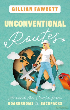 Unconventional Routes: Around the World from Boardrooms to Backpacks - Gillian Fawcett [KSIĄŻKA]