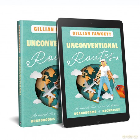 Unconventional Routes: Around the World from Boardrooms to Backpacks - Gillian Fawcett [KSIĄŻKA]