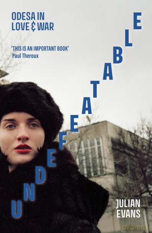 Undefeatable: Odesa in Love and War - Julian Evans [KSIĄŻKA]