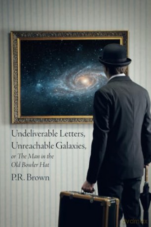Undeliverable Letters, Unreachable Galaxies - Or, The Man in the Old Bowler Hat - P.R. Brown [KSIĄŻKA]