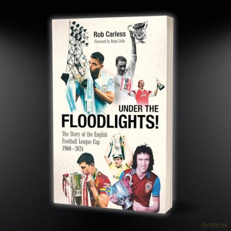 Under the Floodlights!: Sixty Years of the Football League Cup - Rob Carless [KSIĄŻKA]