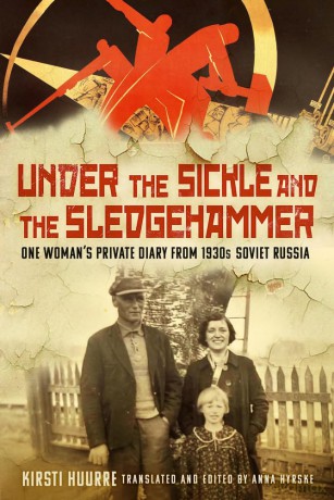 Under the Sickle and the Sledgehammer: One Woman's Private Diary from 1930s Soviet Russia - Kirsti Huurre [KSIĄŻKA]