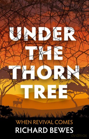 Under the Thorn Tree: When Revival Comes - Richard Bewes [KSIĄŻKA]