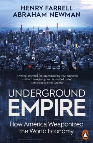Underground Empire: How America Weaponized the World Economy - Henry Farrell [KSIĄŻKA]