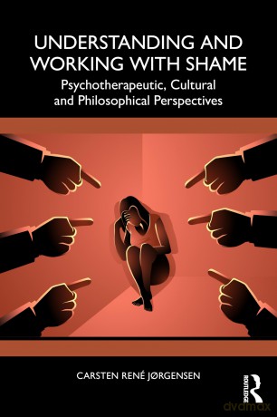 Understanding and Working with Shame: Psychotherapeutic, Cultural and Philosophical Perspectives - Carsten René Jorgensen [KSIĄŻKA]