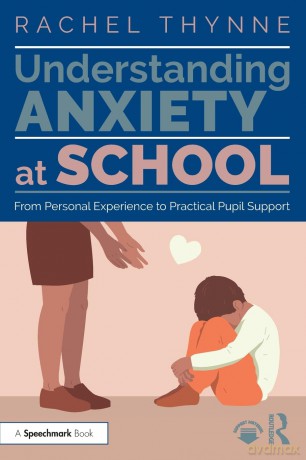 Understanding Anxiety at School: From Personal Experience to Practical Pupil Support - Rachel Thynne [KSIĄŻKA]
