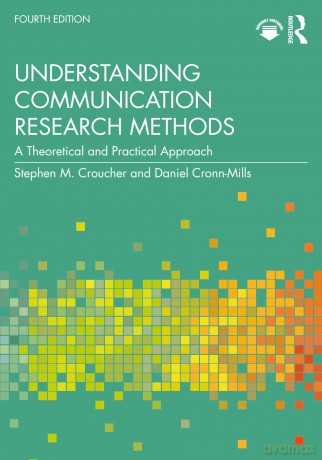 Understanding Communication Research Methods: A Theoretical and Practical Approach - Stephen M. Croucher [KSIĄŻKA]