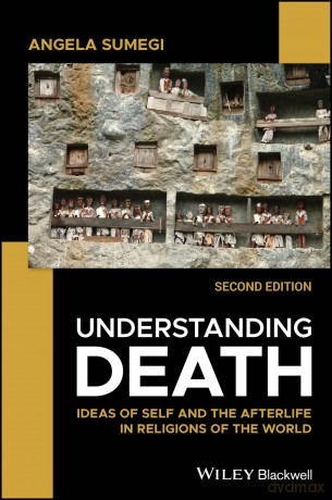 Understanding Death: Ideas of Self and the Afterlife in Religions of the World - Angela Sumegi [KSIĄŻKA]